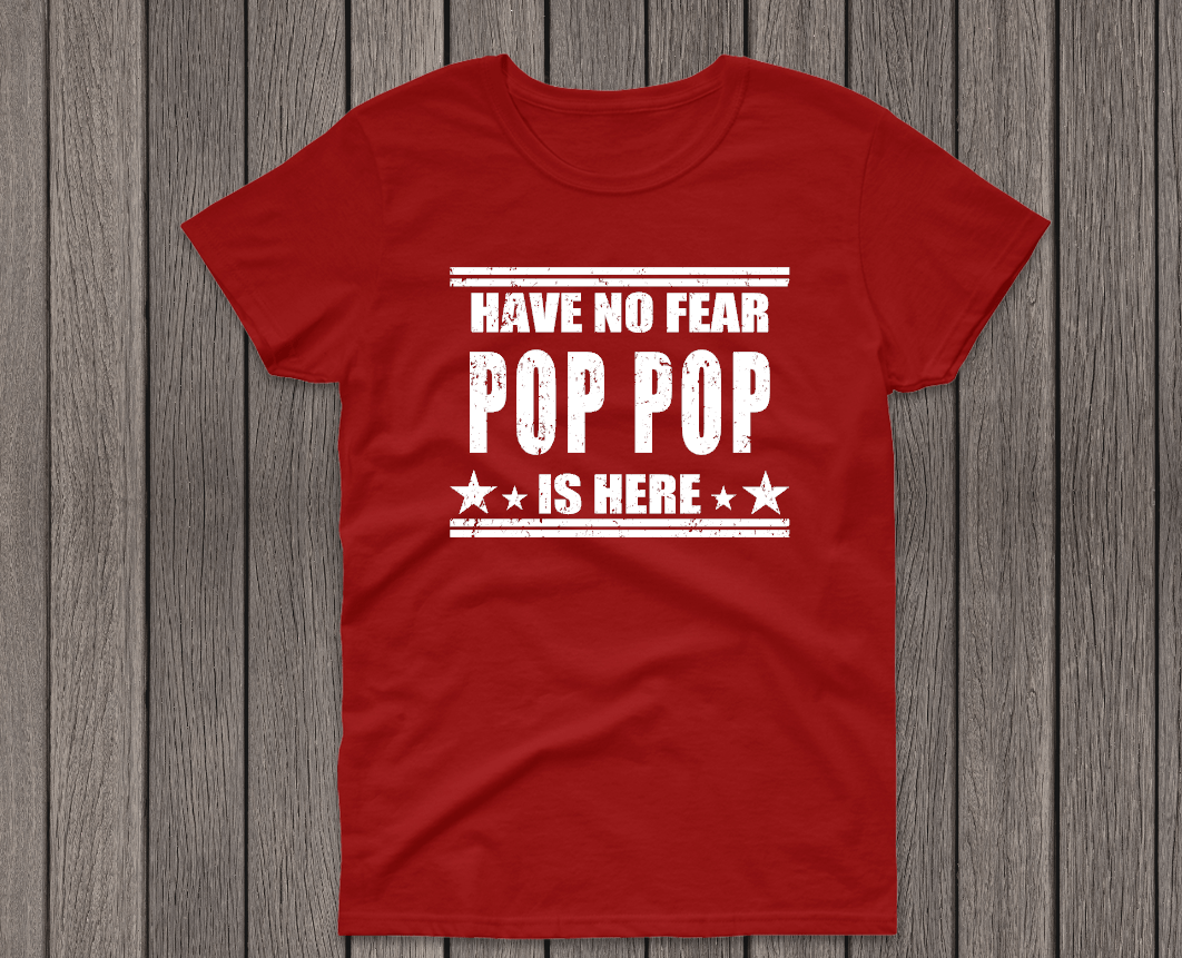 Have No Fear Pop Pop is Here T-Shirt